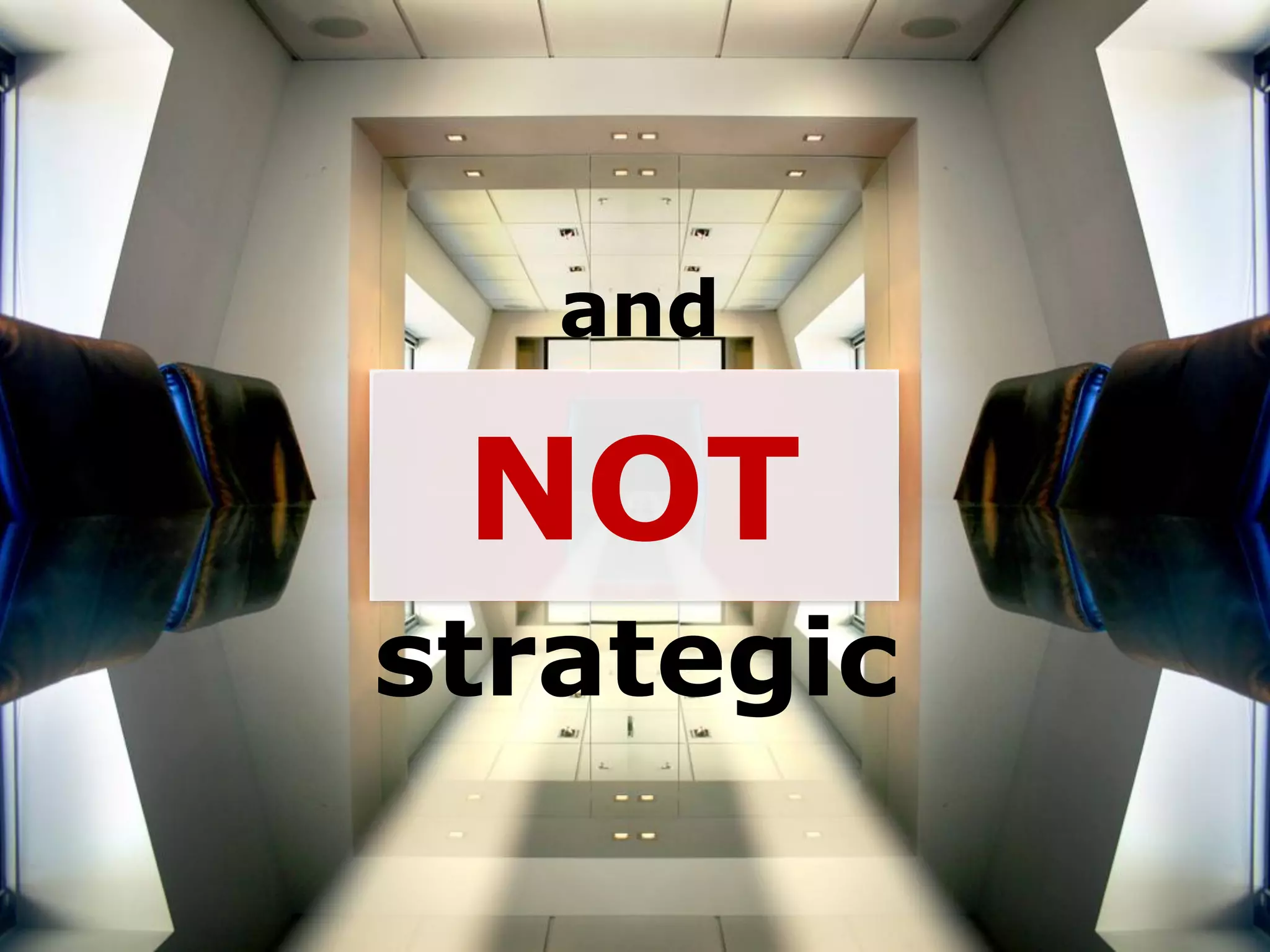 and

 NOT
strategic
 