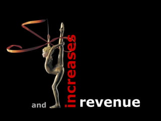 increases

and               revenue
 