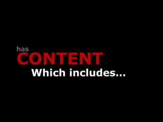 has

CONTENT
      Which includes…
 