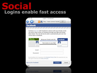 Social fast access
Logins enable
 