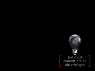 but most
content are an
 afterthought
 