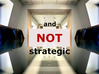 and

 NOT
strategic
 