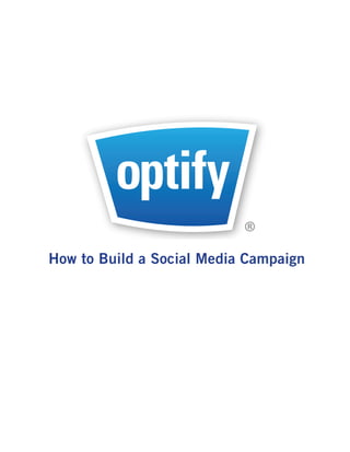 ®
Marketing in Real Time
How to Build a Social Media Campaign
 