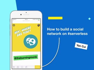 How to build a social
network on #serverless
Yan Cui
@theburningmonk
 