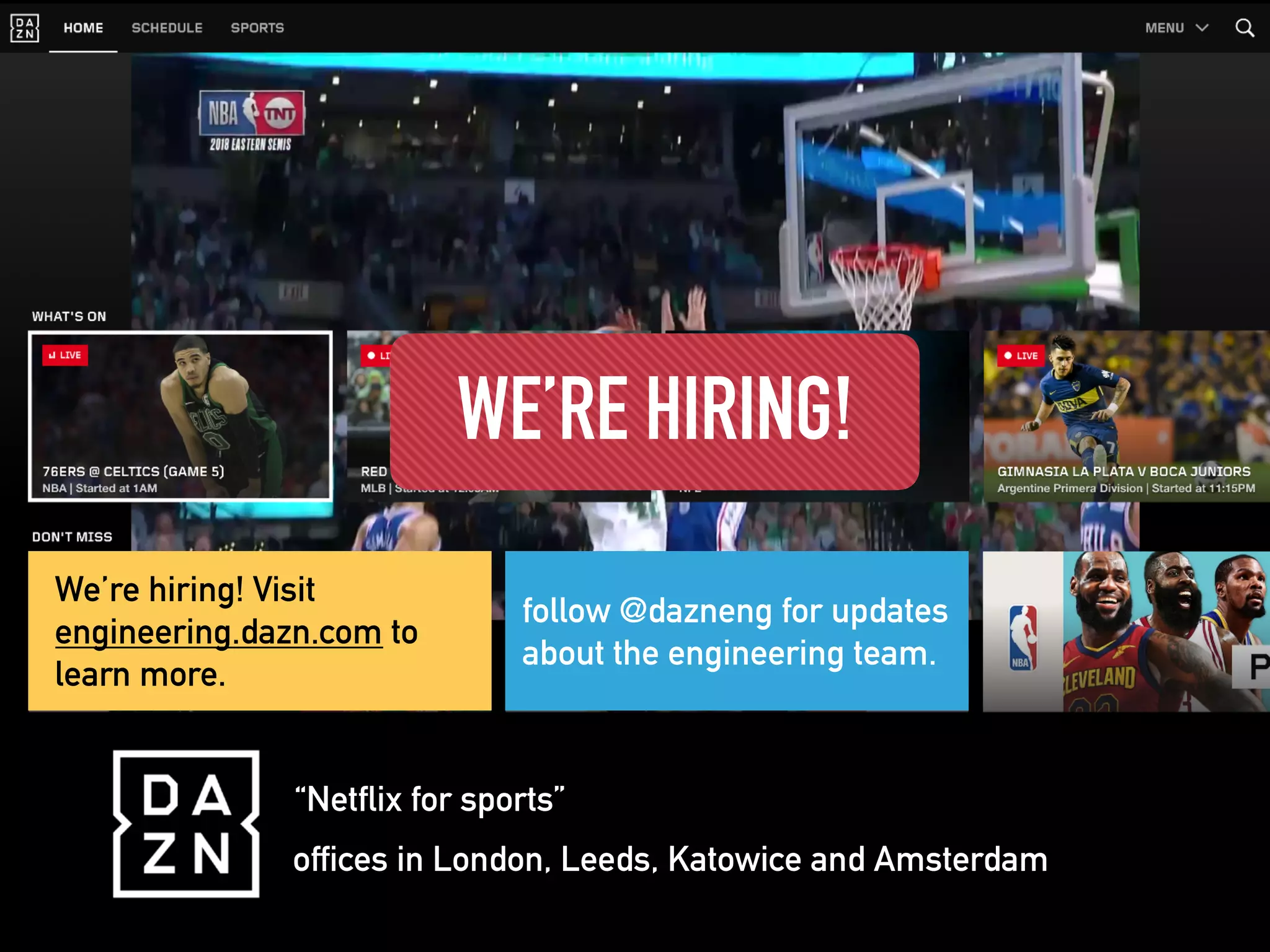“Netflix for sports”
offices in London, Leeds, Katowice and Amsterdam
We’re hiring! Visit
engineering.dazn.com to
learn more.
follow @dazneng for updates
about the engineering team.
WE’RE HIRING!
 