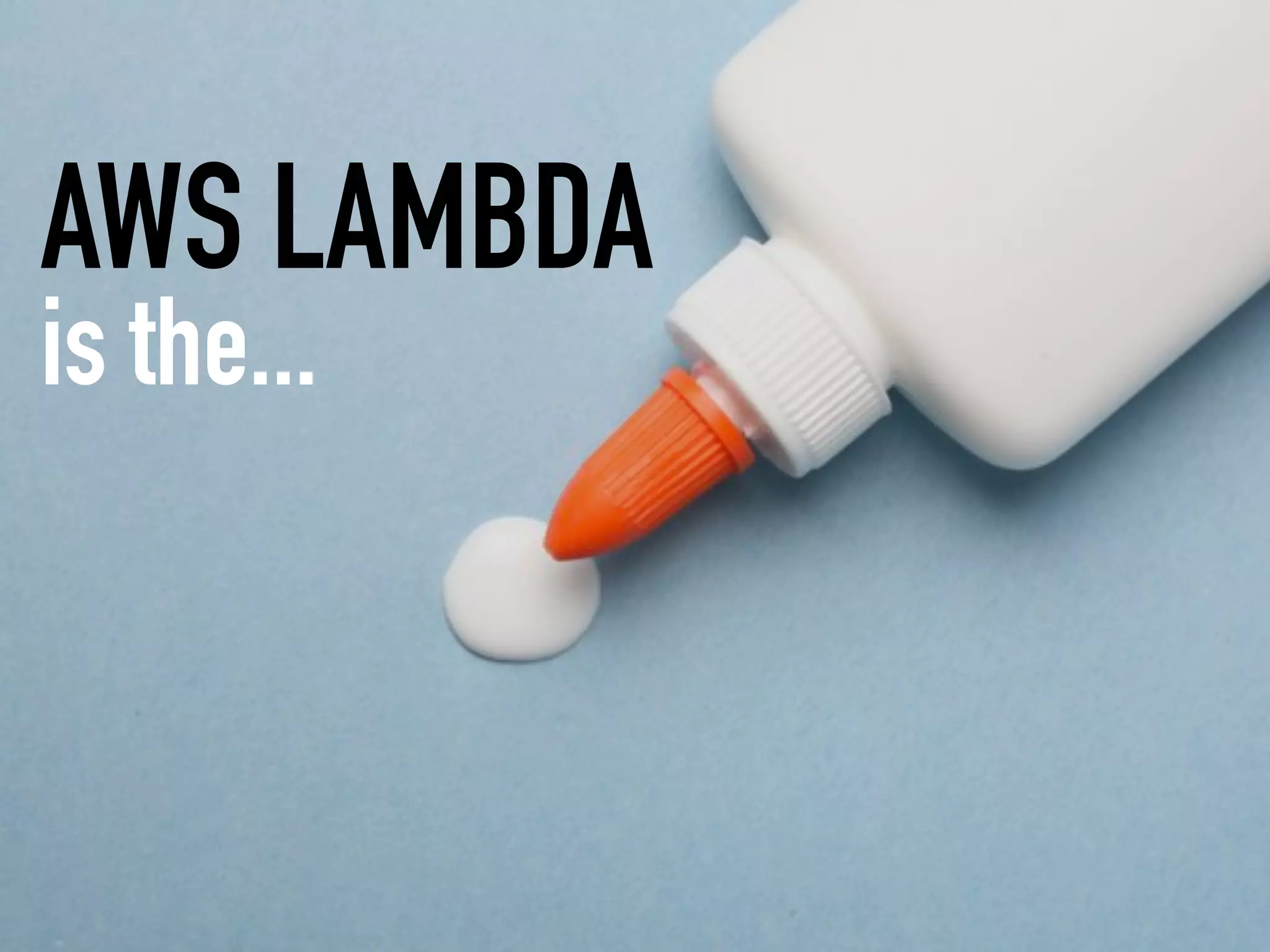 AWS LAMBDA
is the...
 