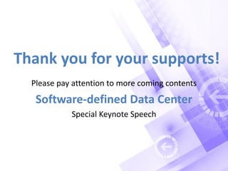 Thank you for your supports!
Please pay attention to more coming contents
Software-defined Data Center
Special Keynote Speech
 