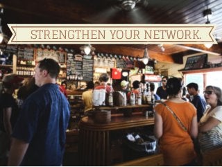 STRENGTHEN YOUR NETWORK. 
 