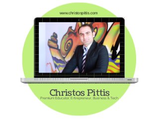 www.christospittis.com 
Christos Pittis Premium Educator, Entrepreneur, Business & Tech 
 