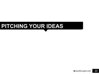 20
PITCHING YOUR IDEAS
 
