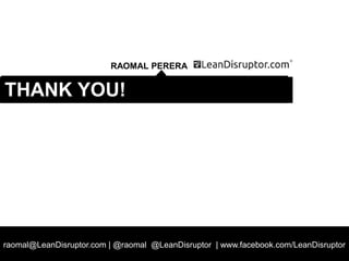 Strategy and Business Models – DIT PM Module 1
raomal@LeanDisruptor.com | @raomal @LeanDisruptor | www.facebook.com/LeanDisruptor
RAOMAL PERERA
THANK YOU!
 