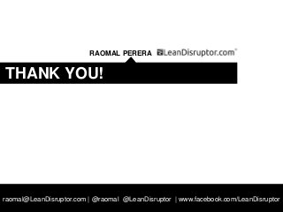Strategy and Business Models – DIT PM Module 1
raomal@LeanDisruptor.com | @raomal @LeanDisruptor | www.facebook.com/LeanDisruptor
RAOMAL PERERA
THANK YOU!
 