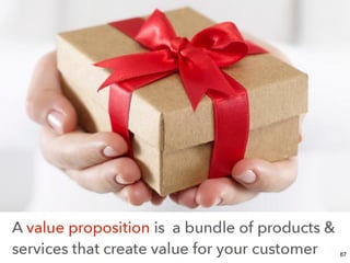 Review
–First Identify the problem and then define the
solution. Not the other way around.
–Find the Gap
–If you understand the job, how to improve the
product becomes obvious
–The BMC is a shared language for business
modelling. Use the template to change your
guesses to FACTS.
–Never underestimate the power of
networking
87
 