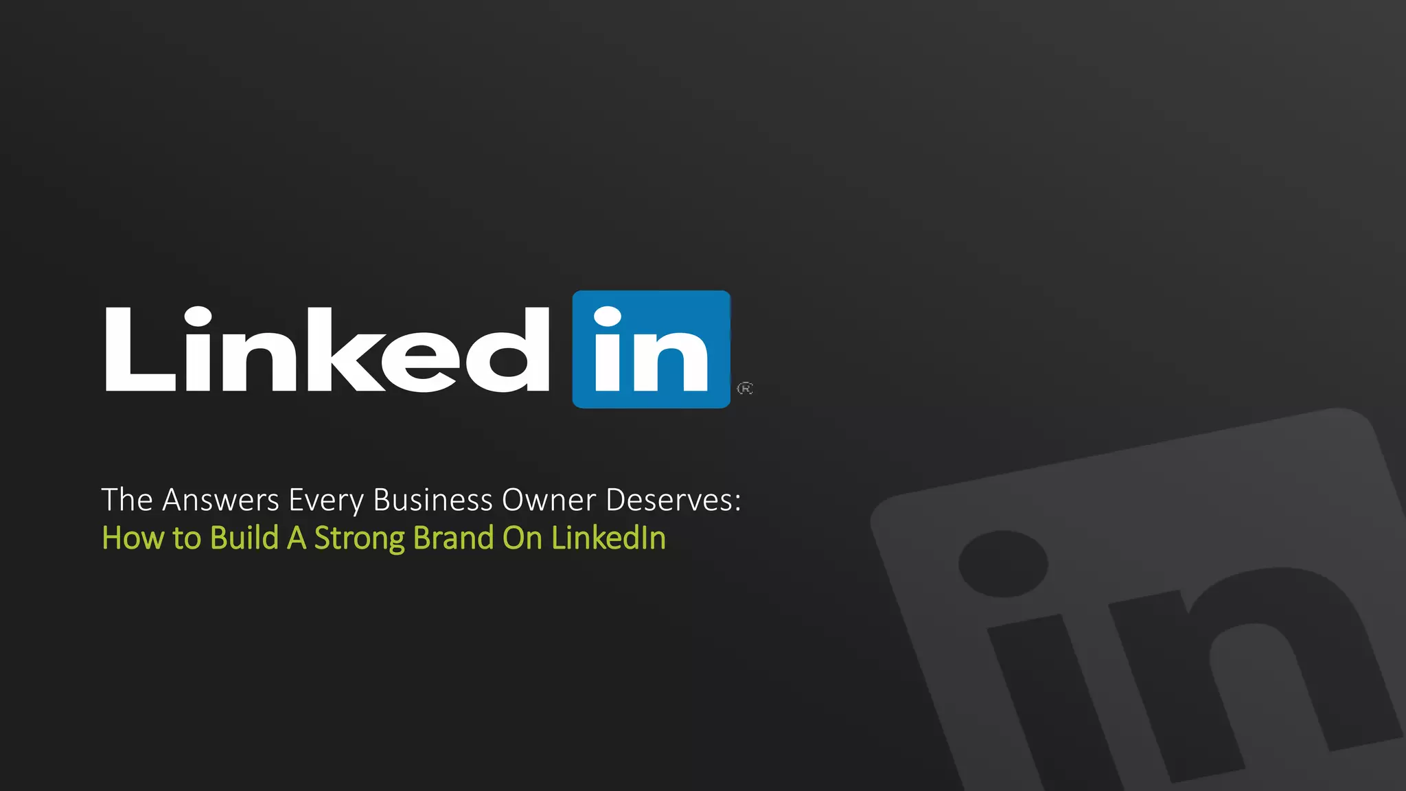 The Answers Every Business Owner Deserves:
How to Build A Strong Brand On LinkedIn
 