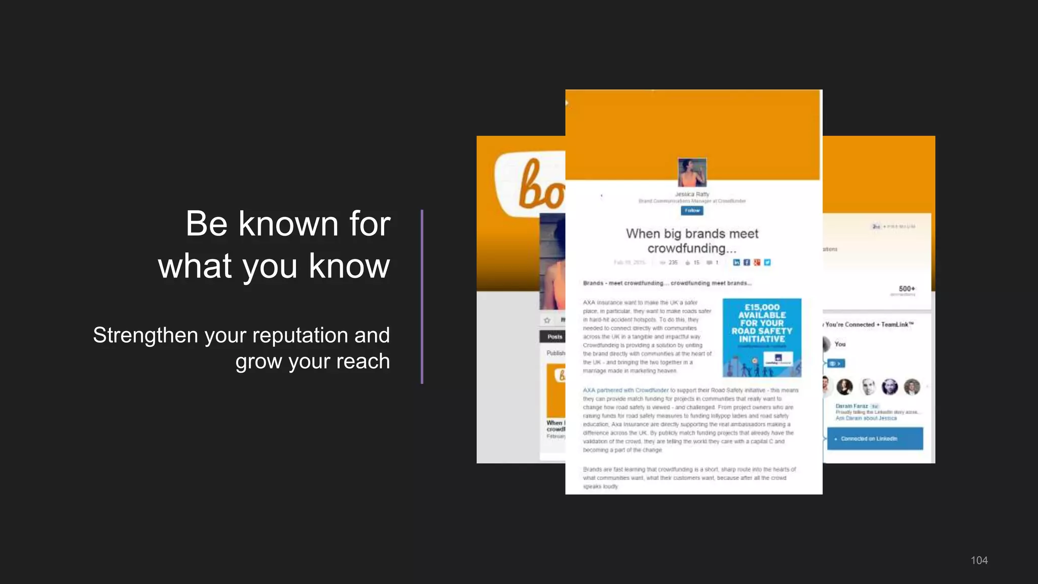 Be known for
what you know
Strengthen your reputation and
grow your reach
104
 