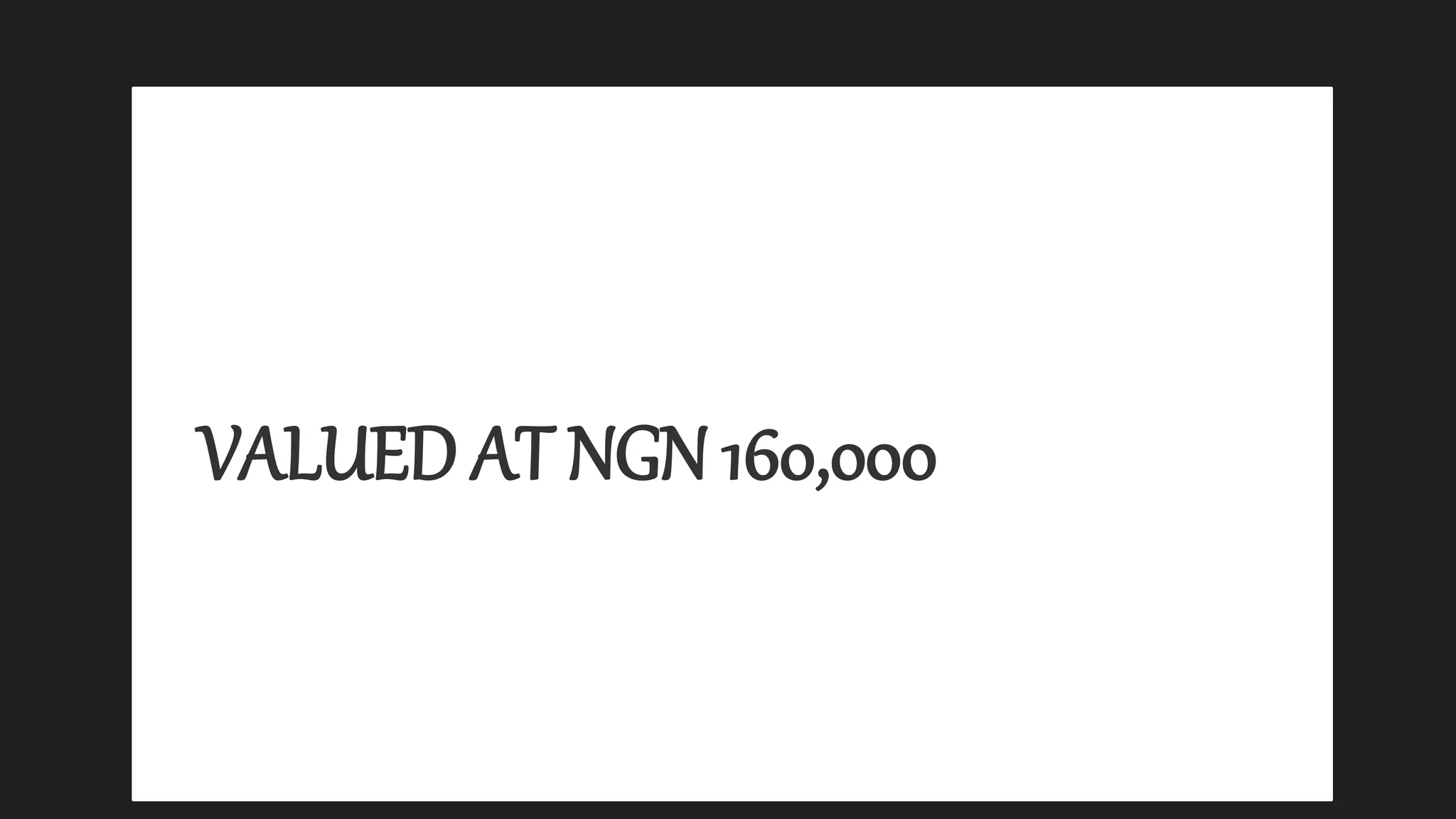 VALUED AT NGN 160,000
 