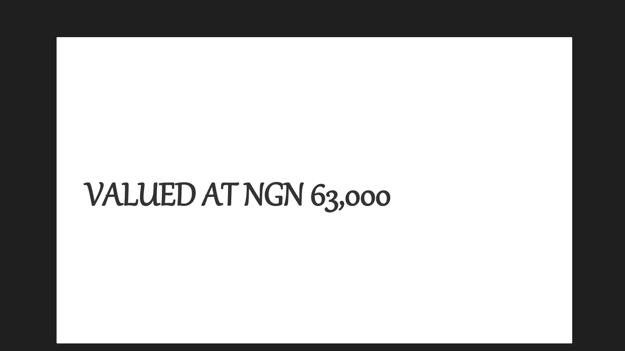 VALUED AT NGN 63,000
 