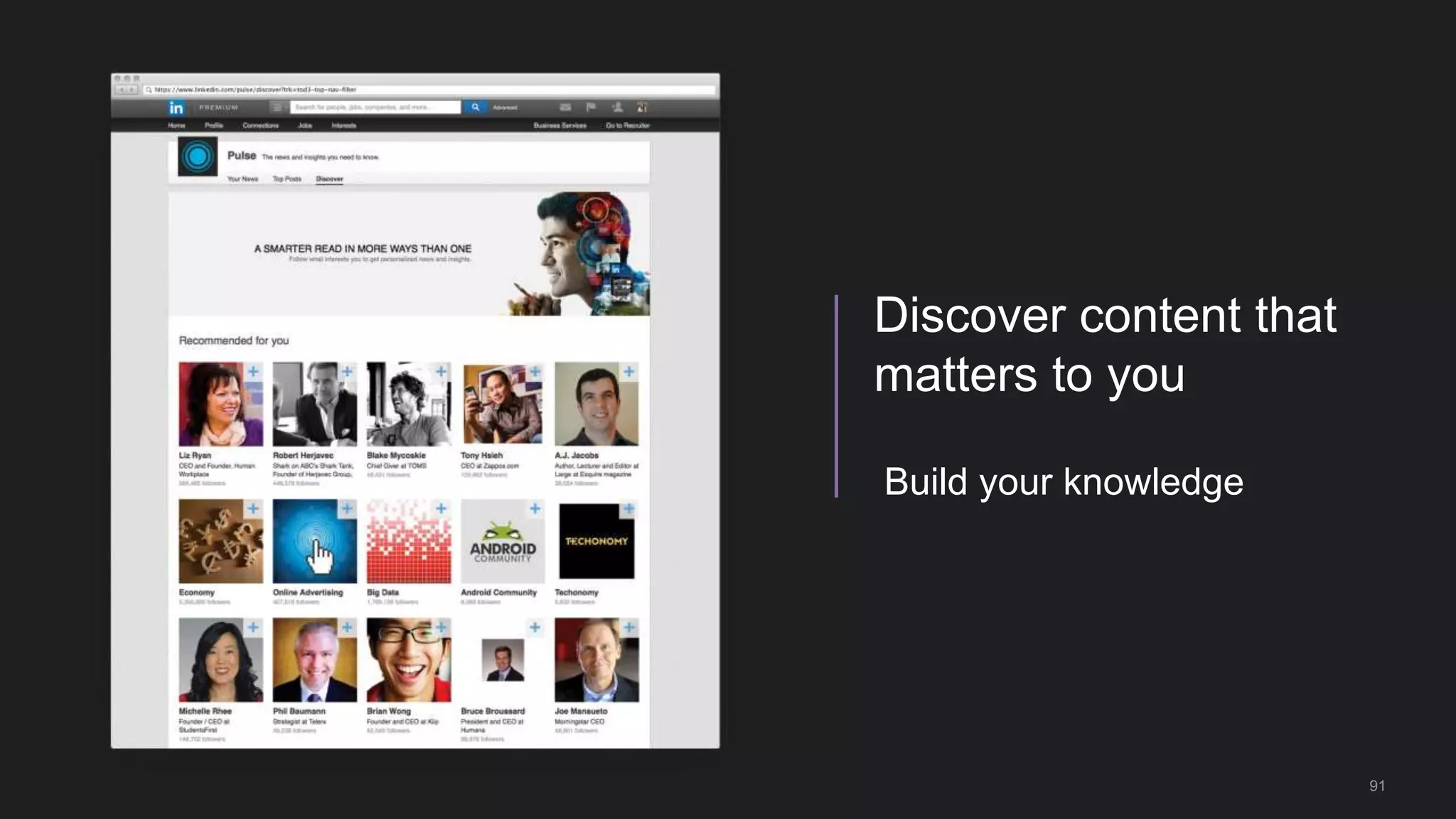 91
Build your knowledge
Discover content that
matters to you
 