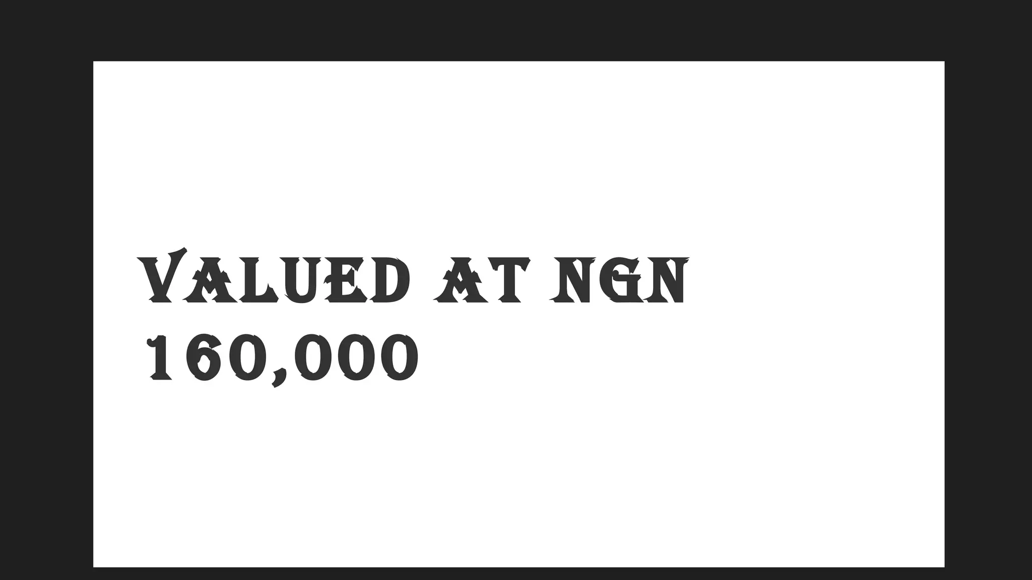 VALUED AT NGN
160,000
 