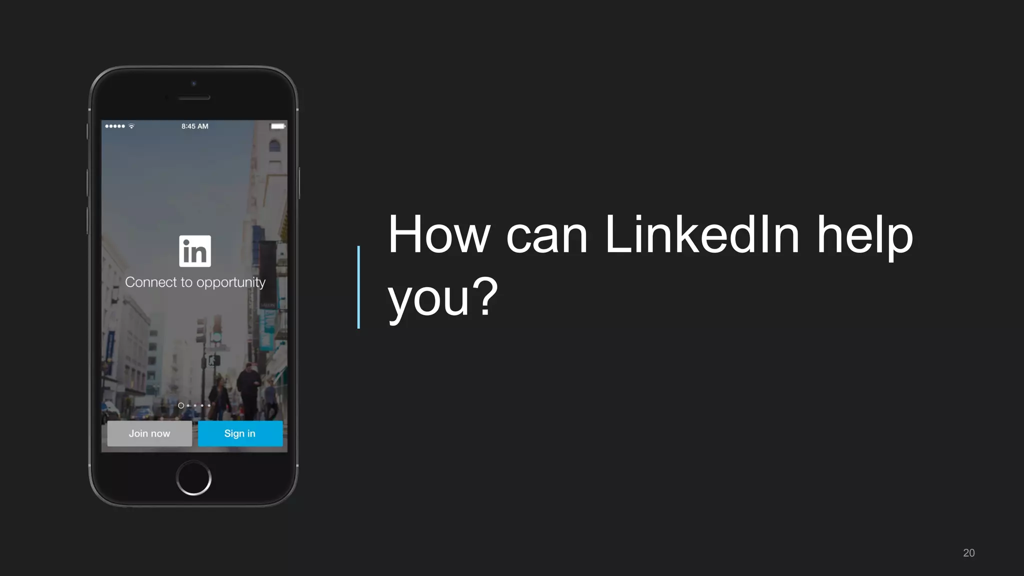 20
How can LinkedIn help
you?
 