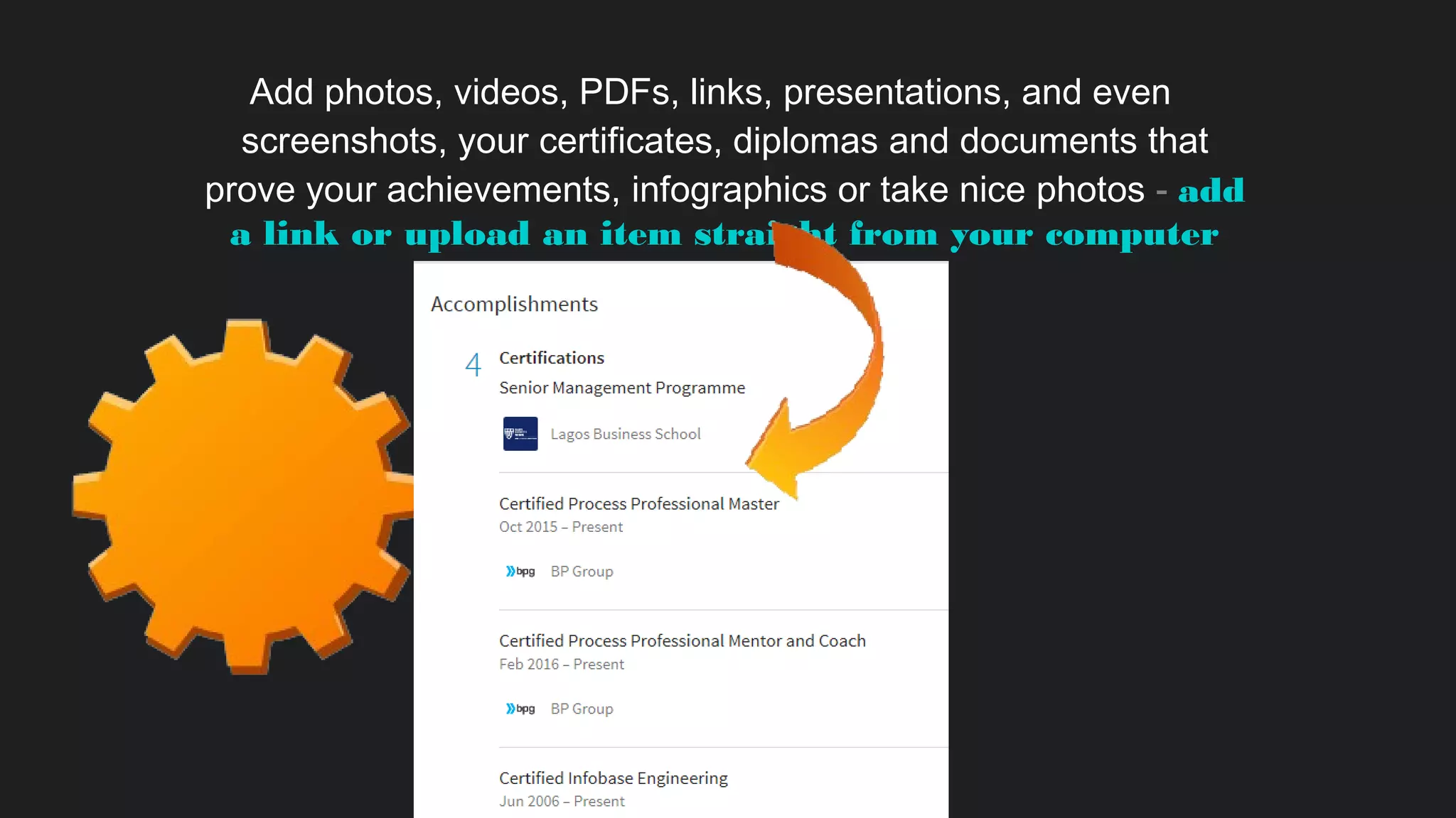 Add photos, videos, PDFs, links, presentations, and even
screenshots, your certificates, diplomas and documents that
prove your achievements, infographics or take nice photos - add
a link or upload an item straight from your computer
 