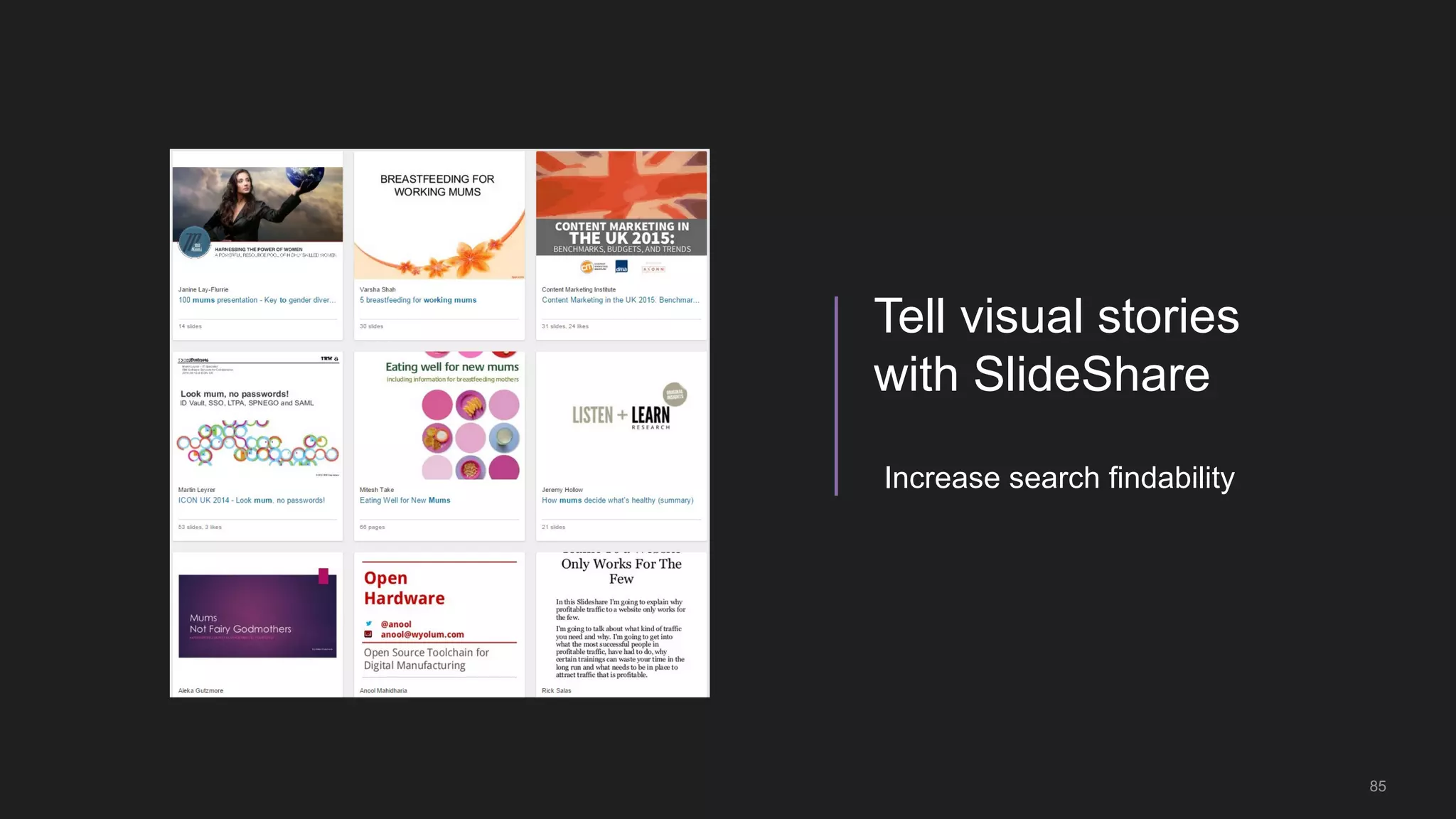 85
Tell visual stories
with SlideShare
Increase search findability
 