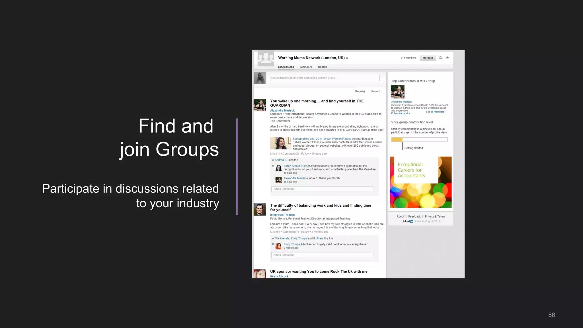 86
Find and
join Groups
Participate in discussions related
to your industry
 