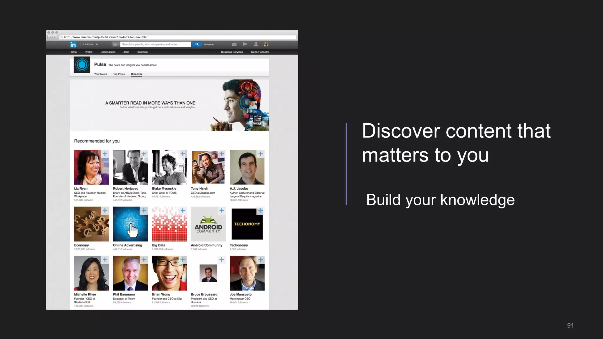 91
Build your knowledge
Discover content that
matters to you
 