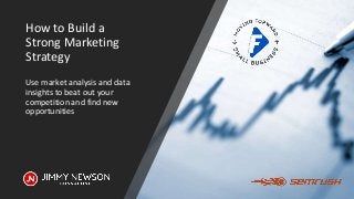 How to Build a
Strong Marketing
Strategy
Use market analysis and data
insights to beat out your
competition and find new
opportunities
 