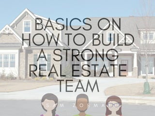 Basics On How to Build a Strong Real Estate Team | Sam Zormati