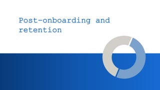 Post-onboarding and
retention
 