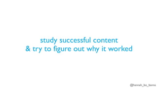 @hannah_bo_banna
study successful content
& try to figure out why it worked
 