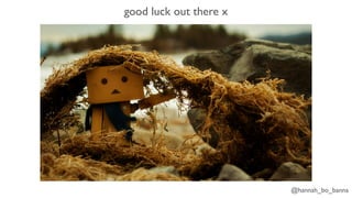 @hannah_bo_banna
good luck out there x
 