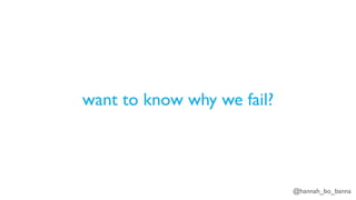 @hannah_bo_banna
want to know why we fail?
 