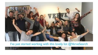 I’ve just started working with this lovely lot @VerveSearch
 