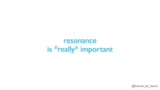 @hannah_bo_banna
resonance
is *really* important
 