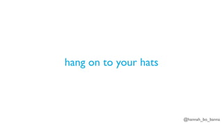 @hannah_bo_banna
hang on to your hats
 