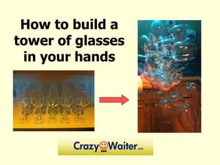 How to build a
tower of glasses
 in your hands
 