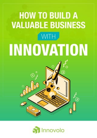 INNOVATION
HOW TO BUILD A
VALUABLE BUSINESS
WITH
 