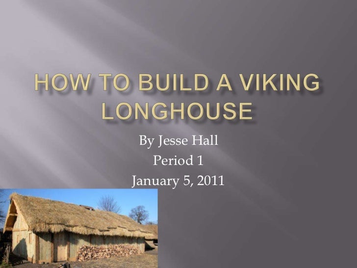 How To Build A Viking Longhouse Jesse Hall