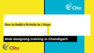 How to Build a Website in 7 Steps
Web designing training in Chandigarh
 