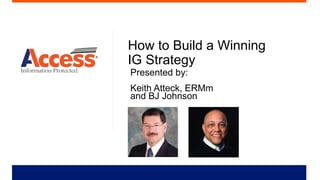 How to Build a Winning
IG Strategy
Presented by:
Keith Atteck, ERMm
and BJ Johnson
 