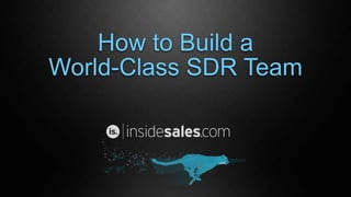 How to Build a
World-Class SDR Team
 