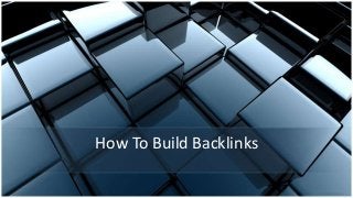 How To Build Backlinks
 