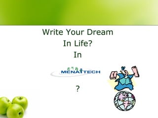 Write Your Dream
     In Life?
        In



       ?
 