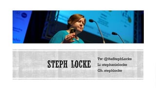 Tw: @theStephLocke
Li: stephanielocke
Gh: stephlocke
 