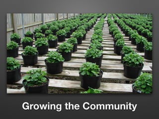 Growing the Community
 