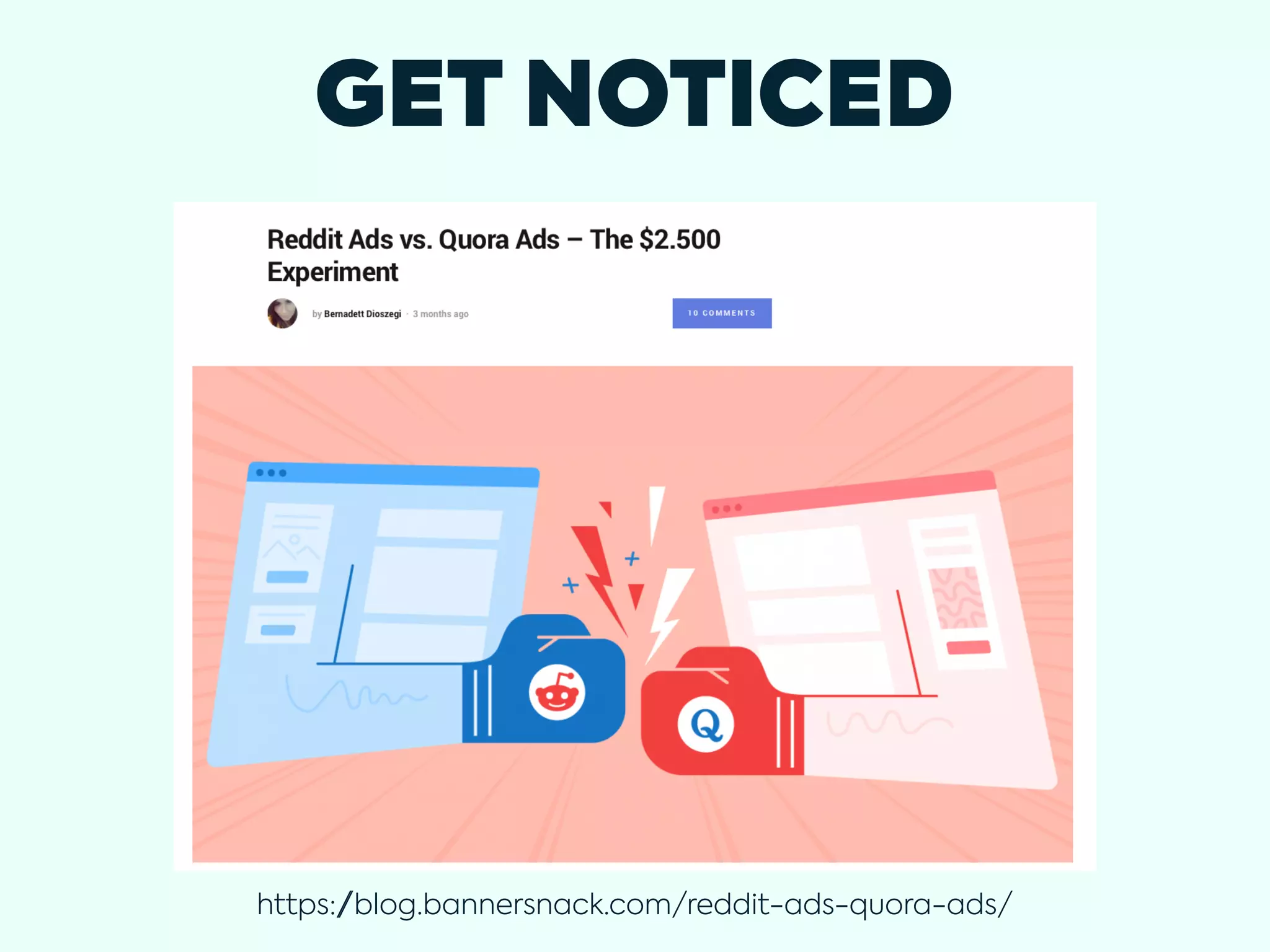 GET NOTICED
https://blog.bannersnack.com/reddit-ads-quora-ads/
 