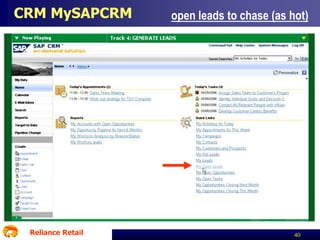 CRM MySAPCRM

Reliance Retail

open leads to chase (as hot)

40

 
