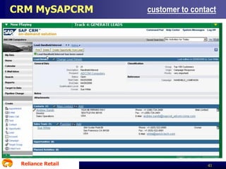 CRM MySAPCRM

Reliance Retail

customer to contact

41

 